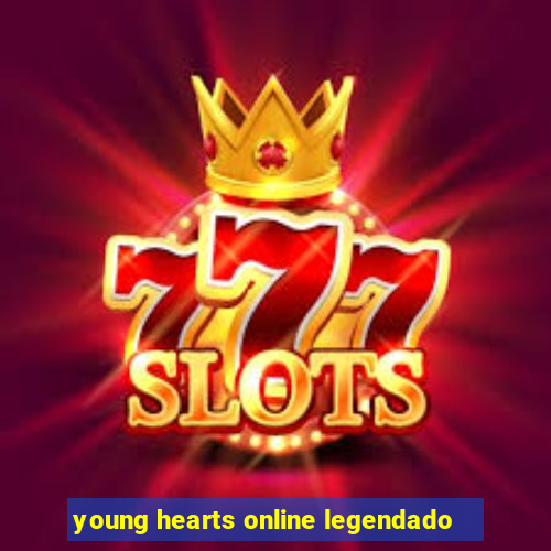 young hearts online legendado